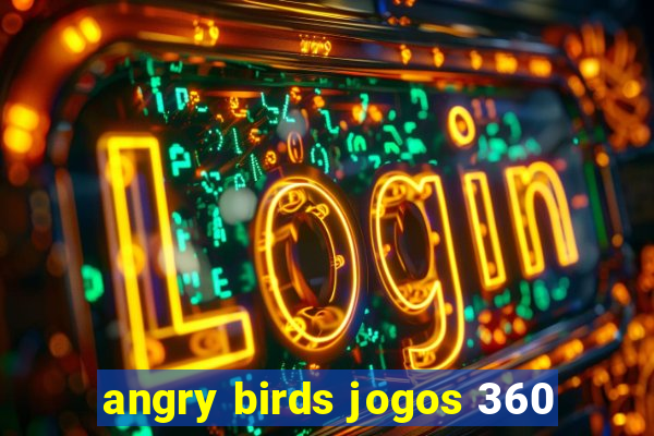 angry birds jogos 360